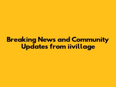 Breaking News and Community Updates from iivillage