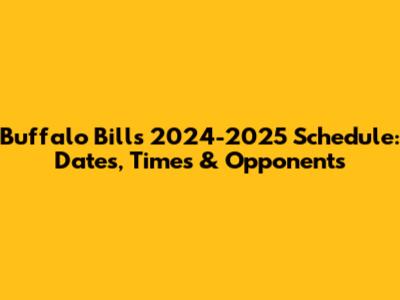 Buffalo Bills 2024-2025 Schedule: Dates, Times & Opponents