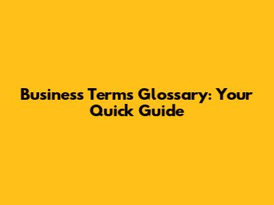 Business Terms Glossary: Your Quick Guide