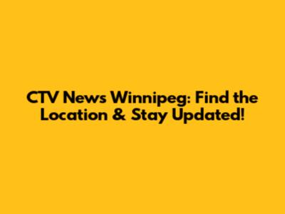 CTV News Winnipeg: Find the Location & Stay Updated!