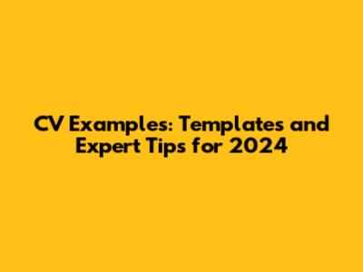 CV Examples: Templates and Expert Tips for 2024