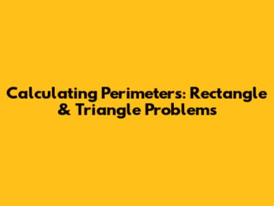 Calculating Perimeters: Rectangle & Triangle Problems