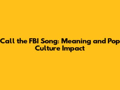 Call the FBI Song: Meaning and Pop Culture Impact