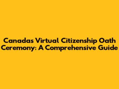Canada's Virtual Citizenship Oath Ceremony: A Comprehensive Guide