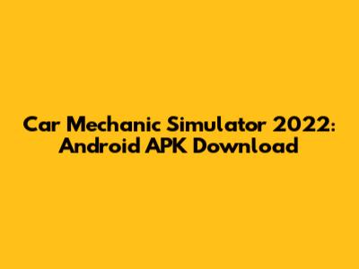 Car Mechanic Simulator 2022: Android APK Download