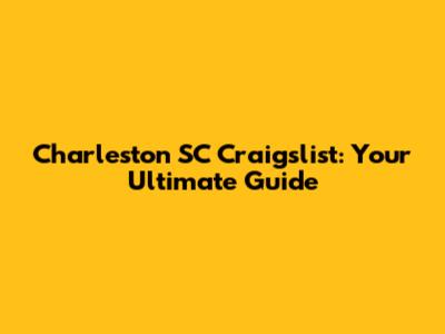 Charleston SC Craigslist: Your Ultimate Guide