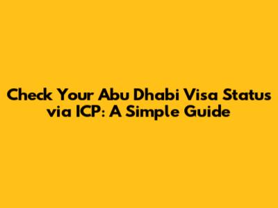 Check Your Abu Dhabi Visa Status via ICP: A Simple Guide