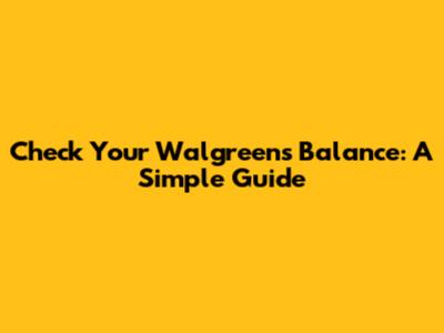 Check Your Walgreens Balance: A Simple Guide