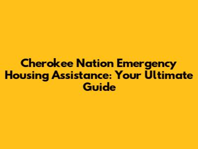 Cherokee Nation Emergency Housing Assistance: Your Ultimate Guide