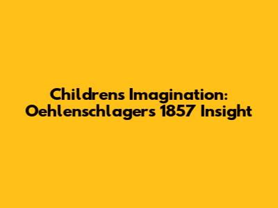 Children's Imagination: Oehlenschlager's 1857 Insight
