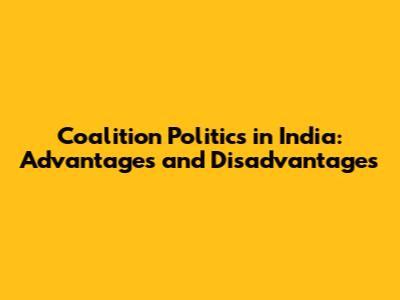 Coalition Politics in India: Advantages and Disadvantages