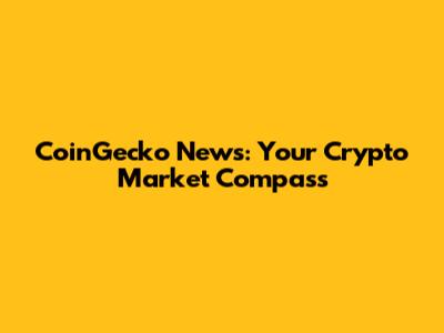 CoinGecko News: Your Crypto Market Compass