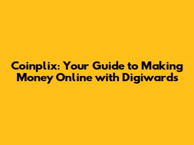 Coinplix: Your Guide to Making Money Online with Digiwards