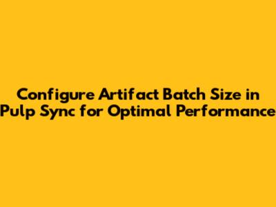 Configure Artifact Batch Size in Pulp Sync for Optimal Performance