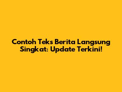 Contoh Teks Berita Langsung Singkat: Update Terkini!