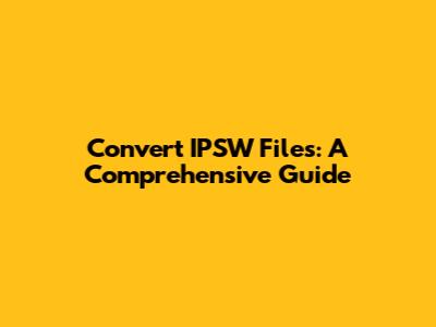 Convert IPSW Files: A Comprehensive Guide