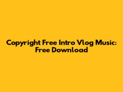Copyright Free Intro Vlog Music: Free Download