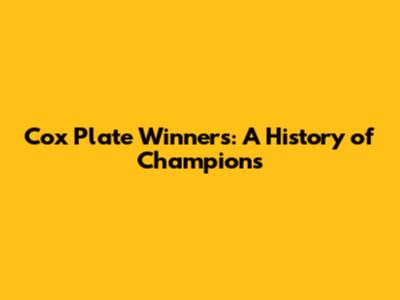 Cox Plate Winners: A History of Champions