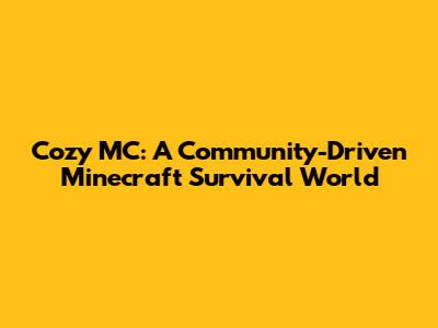 Cozy MC: A Community-Driven Minecraft Survival World