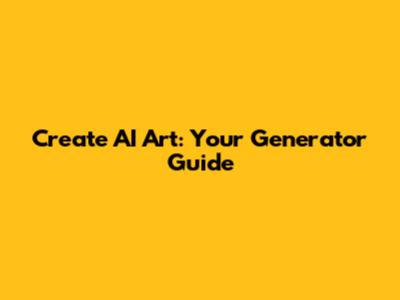 Create AI Art: Your Generator Guide