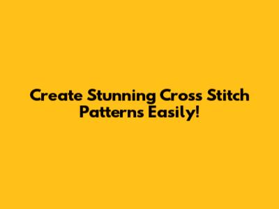 Create Stunning Cross Stitch Patterns Easily!