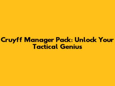 Cruyff Manager Pack: Unlock Your Tactical Genius