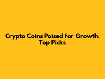 Crypto Coins Poised for Growth: Top Picks