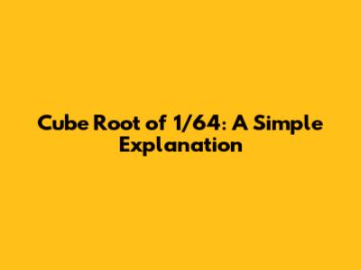 Cube Root of 1/64: A Simple Explanation