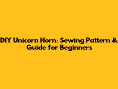 DIY Unicorn Horn: Sewing Pattern & Guide for Beginners