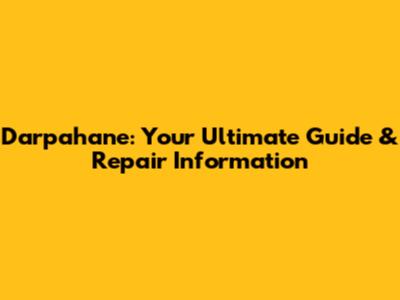 Darpahane: Your Ultimate Guide & Repair Information