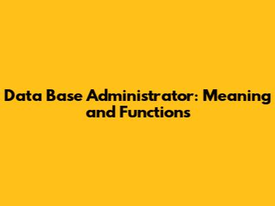 Data Base Administrator: Meaning and Functions
