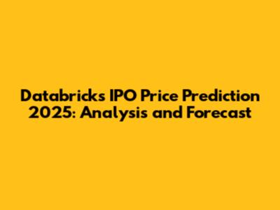 Databricks IPO Price Prediction 2025: Analysis and Forecast
