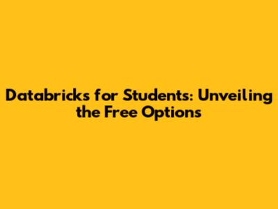 Databricks for Students: Unveiling the Free Options