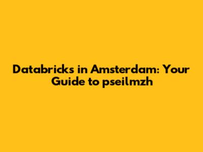 Databricks in Amsterdam: Your Guide to pseilmzh