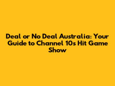 Deal or No Deal Australia: Your Guide to Channel 10's Hit Game Show