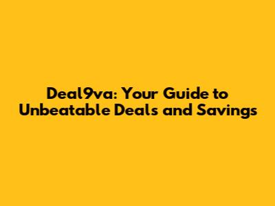 Deal9va: Your Guide to Unbeatable Deals and Savings