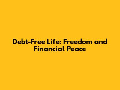 Debt-Free Life: Freedom and Financial Peace