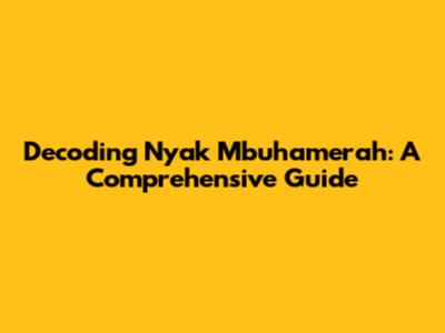 Decoding 'Nyak Mbuhamerah': A Comprehensive Guide