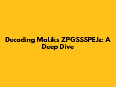 Decoding Malik's ZPGSSSPEJz: A Deep Dive