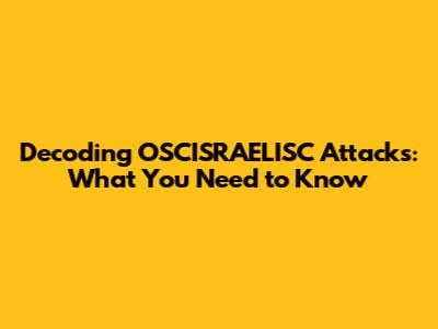 Decoding OSCISRAELISC Attacks: What You Need to Know
