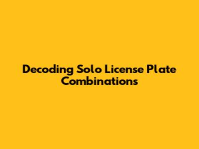 Decoding Solo License Plate Combinations