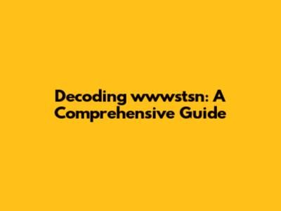 Decoding wwwstsn: A Comprehensive Guide