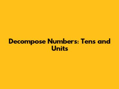Decompose Numbers: Tens and Units