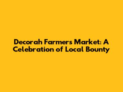 Decorah Farmers Market: A Celebration of Local Bounty