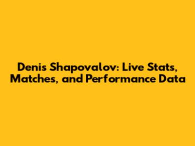 Denis Shapovalov: Live Stats, Matches, and Performance Data