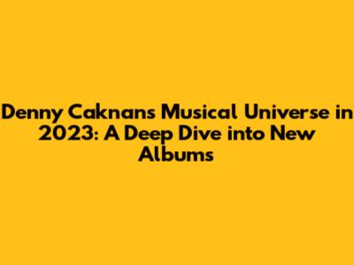 Denny Caknan's Musical Universe in 2023: A Deep Dive into New Albums