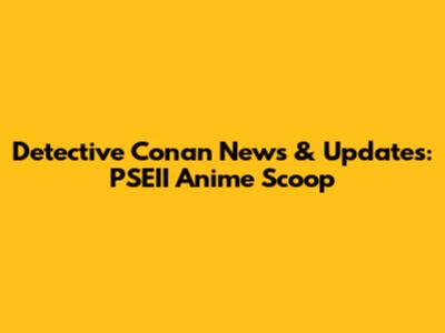 Detective Conan News & Updates: PSEII Anime Scoop