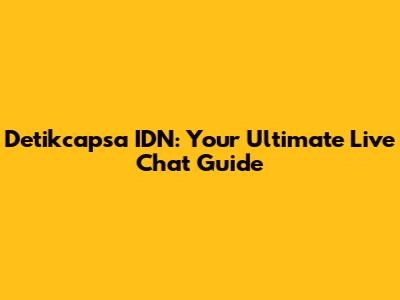 Detikcapsa IDN: Your Ultimate Live Chat Guide