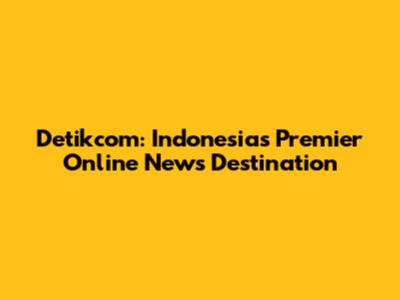 Detikcom: Indonesia's Premier Online News Destination