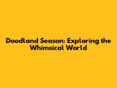 Doodland Season: Exploring the Whimsical World